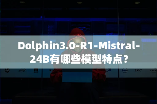 Dolphin3.0-R1-Mistral-24B有哪些模型特点？